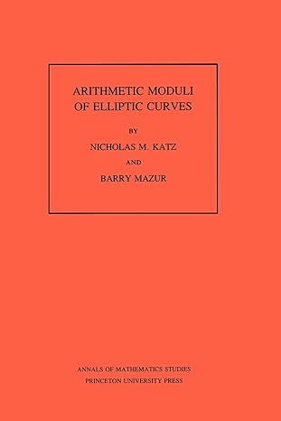 arithmetic moduli of elliptic curves volume 108 1st edition nicholas m katz ,barry mazur 0691083525,