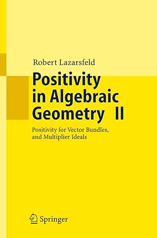 positivity in algebraic geometry ii positivity for vector bundles and multiplier ideals 2004th edition r k