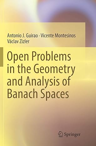 open problems in the geometry and analysis of banach spaces 1st edition antonio j guirao ,vicente