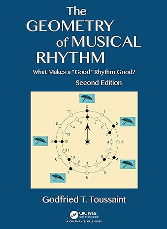 the geometry of musical rhythm what makes a good rhythm good 2nd edition godfried t toussaint 0815370970,