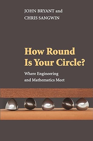 how round is your circle where engineering and mathematics meet 1st edition john bryant ,chris sangwin