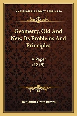 geometry old and new its problems and principles a paper 1st edition benjamin gratz brown 116532833x,