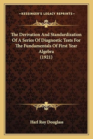 the derivation and standardization of a series of diagnostic tests for the fundamentals of first year algebra