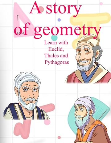 a story of geometry learn with euclid thales and pythagoras a geometry book for children between 5 and 8