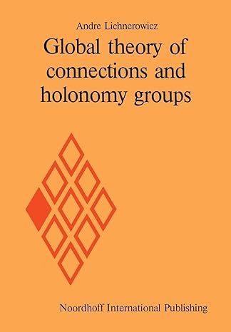 global theory of connections and holonomy groups 1st edition andre lichnerowicz 940101552x, 978-9401015523