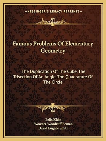famous problems of elementary geometry the duplication of the cube the trisection of an angle the quadrature