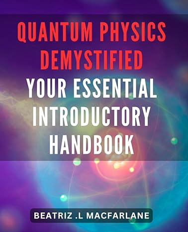 quantum physics demystified your essential introductory handbook unlocking the enigmatic world of quantum