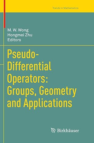 pseudo differential operators groups geometry and applications 1st edition m w wong ,hongmei zhu 3319837540,