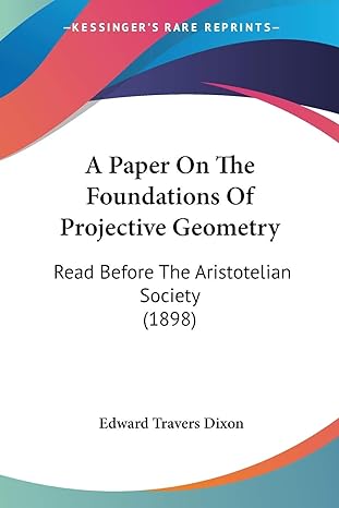 a paper on the foundations of projective geometry read before the aristotelian society 1st edition edward