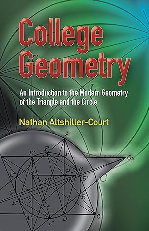 college geometry an introduction to the modern geometry of the triangle and the circle 2nd revised edition