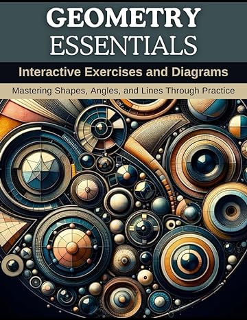 geometry essentials interactive exercises and diagrams mastering shapes angles and lines through practice 1st