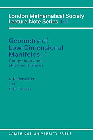 geometry of low dimensional manifolds vol 1 gauge theory and algebraic surfaces 1st edition s k donaldson ,c