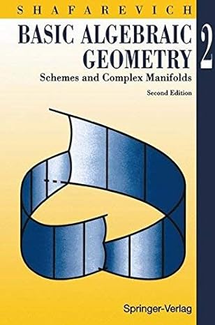 basic algebraic geometry 2 schemes and complex manifolds   by shafarevich igor r published by springer 2nd