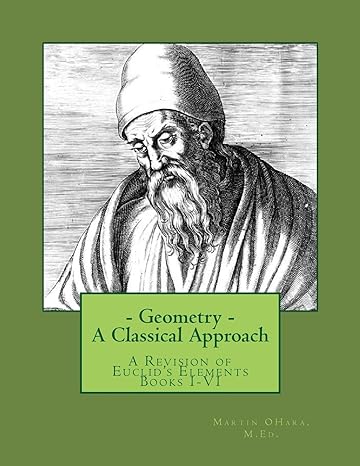 geometry a classical approach a revision of euclids elements books i vi 1st edition mr martin i ohara m ed