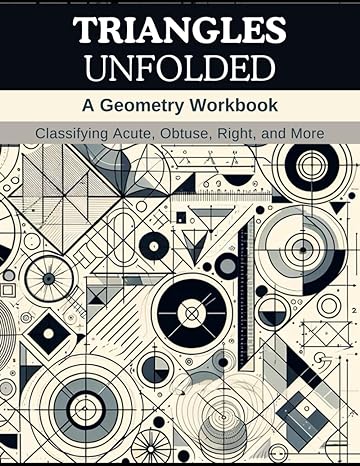 triangles unfolded a geometry workbook classifying acute obtuse right and more 1st edition emily thompson