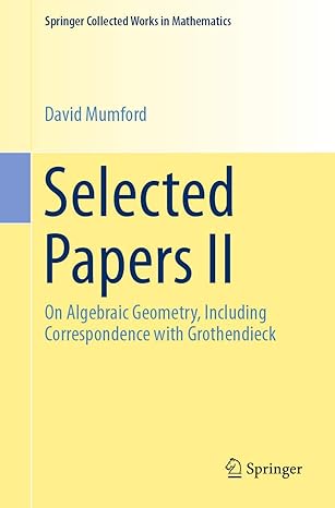 selected papers ii on algebraic geometry including correspondence with grothendieck 1st edition david mumford