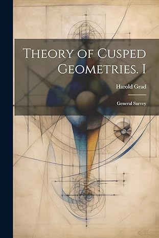 theory of cusped geometries i general survey 1st edition harold grad 1021507059, 978-1021507051