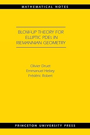 blow up theory for elliptic pdes in riemannian geometry 1st edition olivier druet ,emmanuel hebey ,frederic