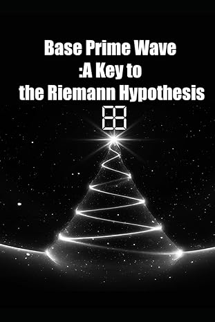 base prime wave a key to the riemann hypothesis the foundations of a quantum manifold universe bridging
