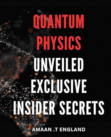 quantum physics unveiled exclusive insider secrets inside the world of quantum revealing secrets of the