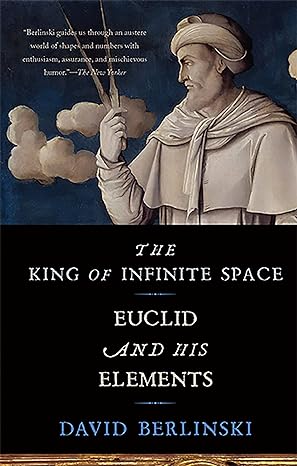 the king of infinite space euclid and his elements 1st edition david berlinski 0465065716, 978-0465065714