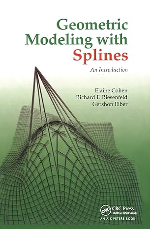 geometric modeling with splines an introduction 1st edition elaine cohen ,richard f riesenfeld ,gershon elber