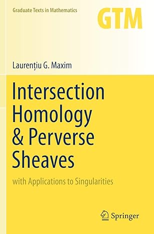 intersection homology and perverse sheaves with applications to singularities 1st edition laurentiu g maxim
