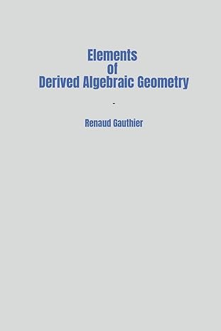 elements of derived algebraic geometry 1st edition renaud gauthier 1387953044, 978-1387953042