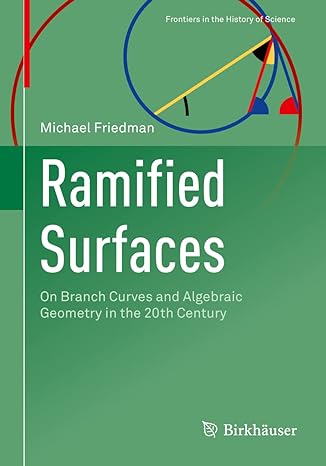 ramified surfaces on branch curves and algebraic geometry in the 20th century 1st edition michael friedman