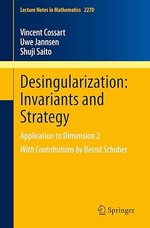 desingularization invariants and strategy application to dimension 2 1st edition vincent cossart ,uwe jannsen