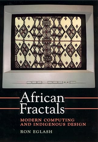 african fractals modern computing and indigenous design 1st edition ron eglash 0813526140, 978-0813526140