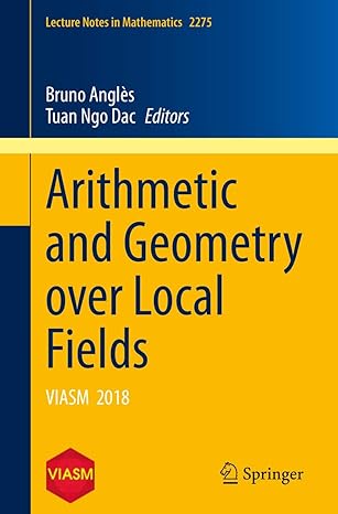 arithmetic and geometry over local fields viasm 2018 1st edition bruno angles ,tuan ngo dac 3030662489,