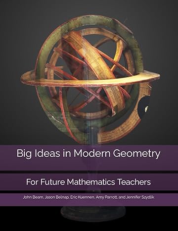 big ideas in modern geometry for future mathematics teachers 1st edition amy parrott ,jason belnap ,john beam
