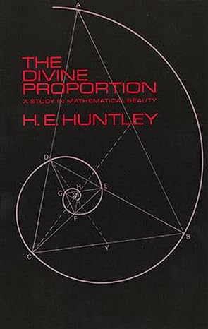 the divine proportion a study in mathematical beauty 1st edition h e huntley 0486222543, 978-0486222547