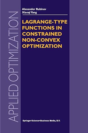 lagrange type functions in constrained non convex optimization 1st edition alexander m rubinov ,xiao qi yang