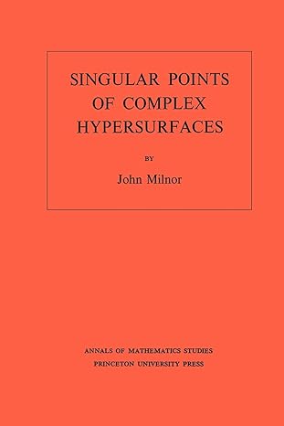 singular points of complex hypersurfaces volume 61 1st edition john willard milnor 0691080658, 978-0691080659