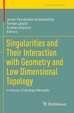 singularities and their interaction with geometry and low dimensional topology in honor of andras nemethi 1st
