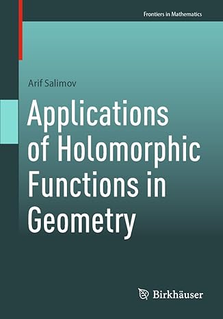 applications of holomorphic functions in geometry 1st edition arif salimov 9819912989, 978-9819912988