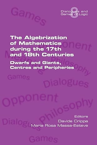 the algebrization of mathematics during the 17th and 18th centuries dwarfs and giants centres and peripheries