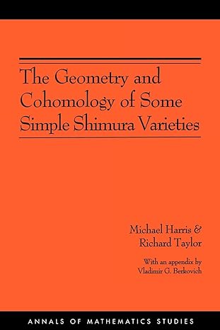 the geometry and cohomology of some simple shimura varieties 1st edition michael harris ,richard taylor