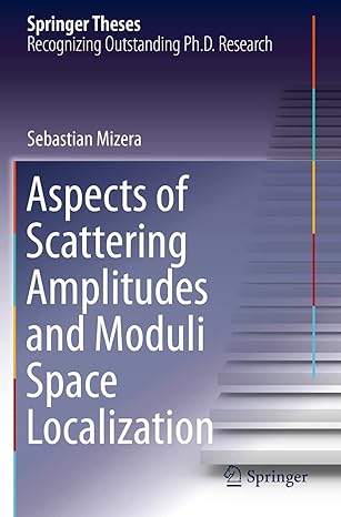 aspects of scattering amplitudes and moduli space localization 1st edition sebastian mizera 3030530124,