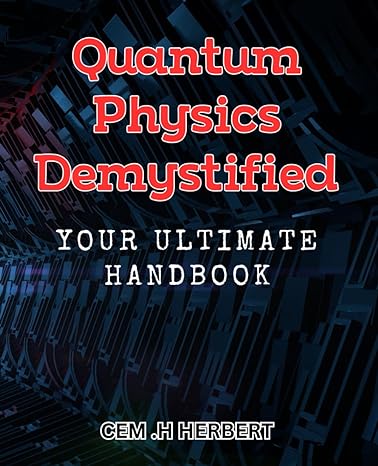 quantum physics demystified your ultimate handbook unlock the secrets of the universe with this comprehensive