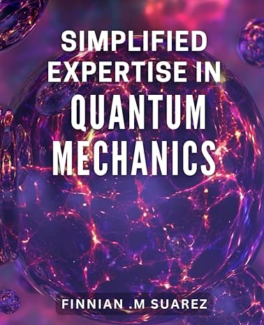 simplified expertise in quantum mechanics master quantum mechanics with simple and effective techniques for