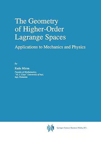 the geometry of higher order lagrange spaces applications to mechanics and physics 1st edition r miron