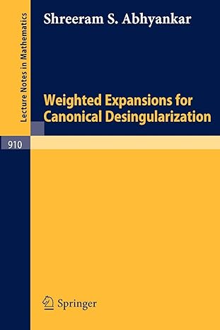weighted expansions for canonical desingularization 1st edition shreeram s abhyankar ,u orbanz 3540111956,