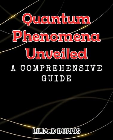 quantum phenomena unveiled a comprehensive guide unlock the secrets of quantum phenomena your ultimate