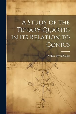 a study of the tenary quartic in its relation to conics 1st edition arthur byron coble 1021301787,