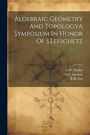algebraic geometry and topologya symposium in honor of s lefschetz 1st edition rh fox ,dc spencer ,aw tucker