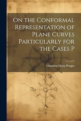 on the conformal representation of plane curves particularly for the cases p 1st edition charlotte elvira