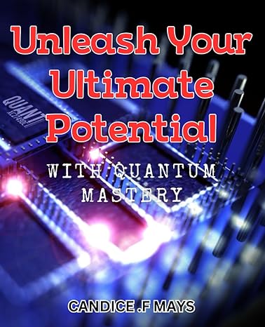 unleash your ultimate potential with quantum mastery transform your life with the power of quantum mastery
